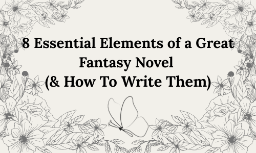 8 Essential Elements of a Great Fantasy Novel (& How to Write&nbsp;Them)